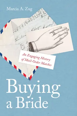 Der Kauf einer Braut: Eine fesselnde Geschichte des Heiratsversandes - Buying a Bride: An Engaging History of Mail-Order Matches