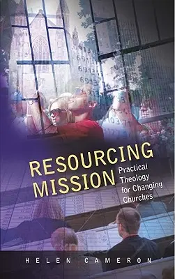 Ressourcen für die Mission: Praktische Theologie für Kirchen im Wandel - Resourcing Mission: Practical Theology for Changing Churches