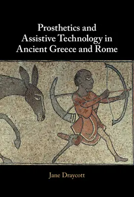 Prothesen und Hilfsmittel im antiken Griechenland und Rom - Prosthetics and Assistive Technology in Ancient Greece and Rome