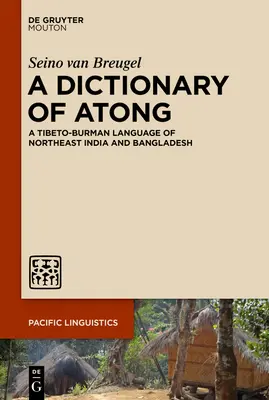 Ein Wörterbuch des Atong: Eine tibeto-burmanische Sprache aus Nordostindien und Bangladesch - A Dictionary of Atong: A Tibeto-Burman Language of Northeast India and Bangladesh