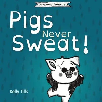 Schweine schwitzen nie: Ein unterhaltsames Buch darüber, wie Schweine sich abkühlen - Pigs Never Sweat: A light-hearted book on how pigs cool down
