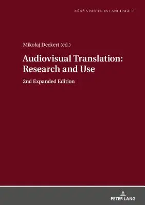 Audiovisuelle Übersetzung - Forschung und Anwendung: 2. erweiterte Auflage - Audiovisual Translation - Research and Use: 2nd Expanded Edition