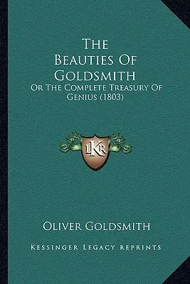 Die Schönheiten von Goldsmith: Oder Die Vollständige Schatzkammer des Genies (1803) - The Beauties Of Goldsmith: Or The Complete Treasury Of Genius (1803)