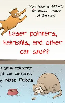 Laserpointer, Haarbälle und anderes Katzenzeugs: Eine kleine Sammlung von Katzen-Cartoons von Nate Fakes - Laser Pointers, Hairballs, and Other Cat Stuff: A Small Collection of Cat Cartoons by Nate Fakes