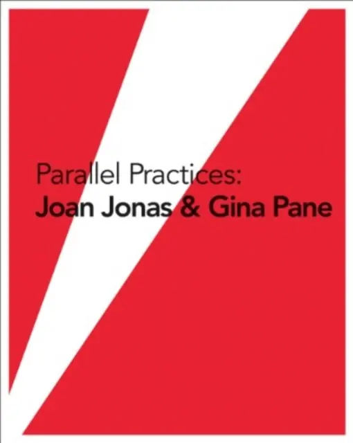 Parallele Praktiken: Joan Jonas & Gina Pane - Parallel Practices: Joan Jonas & Gina Pane
