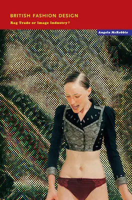 Britisches Modedesign: Lumpenhandel oder Image-Industrie? - British Fashion Design: Rag Trade or Image Industry?