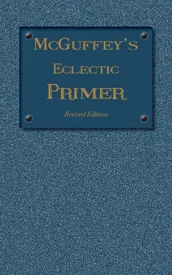 McGuffey Eclectic Primer: Überarbeitete Ausgabe (1879) - McGuffey Eclectic Primer: Revised Edition (1879)