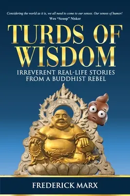Scheißhaufen der Weisheit: Irreversible Geschichten aus dem wahren Leben eines buddhistischen Rebellen - Turds of Wisdom: Irreverent Real-Life Stories from a Buddhist Rebel