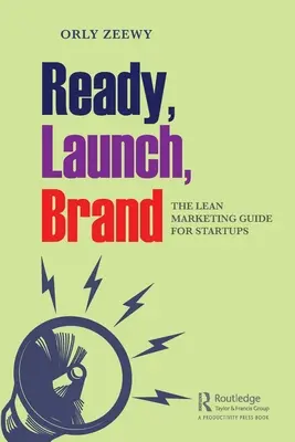 Fertig, Start, Marke: Der Lean-Marketing-Leitfaden für Startups - Ready, Launch, Brand: The Lean Marketing Guide for Startups