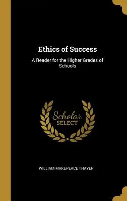 Ethik des Erfolgs: Eine Lektüre für die höheren Klassen der Schulen - Ethics of Success: A Reader for the Higher Grades of Schools