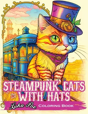 Steampunk Cats With Hats: Entfessle deine Kreativität mit Steampunk Cats Wearing Hats: Ein einzigartiges Ausmalerlebnis - Steampunk Cats With Hats: Unleash Your Creativity with Steampunk Cats Wearing Hats: A Unique Coloring Experience