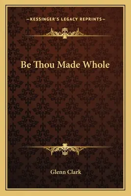 Sei du ganz gemacht - Be Thou Made Whole