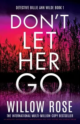 Lassen Sie sie nicht los: Ein absolut unaufhaltsamer, herzzerreißender und spannender Mystery- und Suspense-Thriller - Don't Let Her Go: An absolutely unputdownable, heart-pounding and twisty mystery and suspense thriller