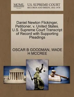 Daniel Newton Flickinger, Antragsteller, gegen die Vereinigten Staaten. U.S. Supreme Court Transcript of Record with Supporting Pleadings - Daniel Newton Flickinger, Petitioner, V. United States. U.S. Supreme Court Transcript of Record with Supporting Pleadings