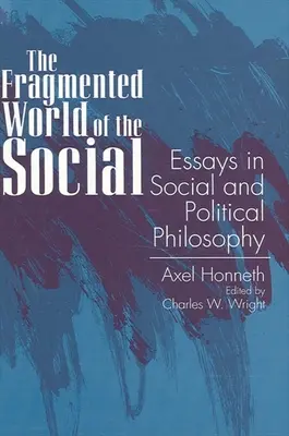Die fragmentierte Welt des Sozialen: Aufsätze zur sozialen und politischen Philosophie - The Fragmented World of the Social: Essays in Social and Political Philosophy