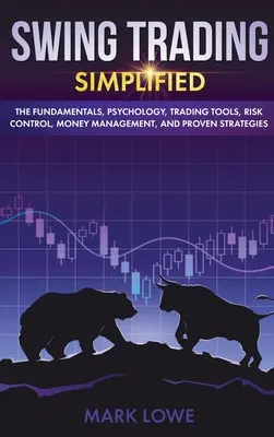 Swing Trading: Vereinfacht - Die Grundlagen, Psychologie, Trading-Tools, Risikokontrolle, Geldmanagement und bewährte Strategien (Stock - Swing Trading: Simplified - The Fundamentals, Psychology, Trading Tools, Risk Control, Money Management, And Proven Strategies (Stock