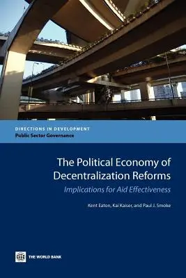 Die politische Ökonomie von Dezentralisierungsreformen: Auswirkungen auf die Wirksamkeit der Hilfe - The Political Economy of Decentralization Reforms: Implications for Aid Effectiveness