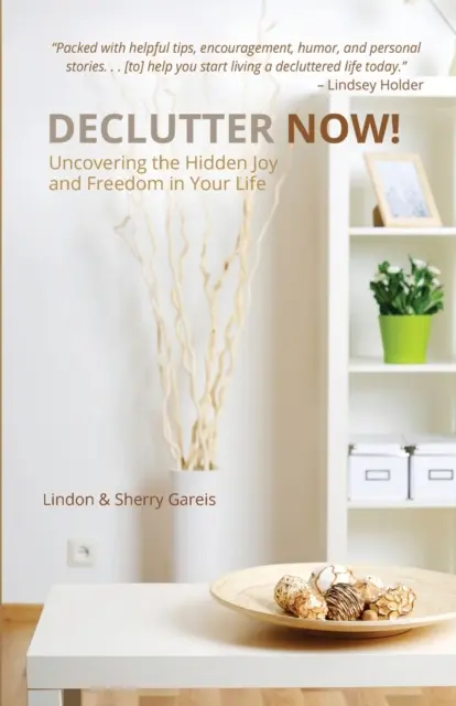 Declutter Now! Entdecke die verborgene Freude und Freiheit in deinem Leben: Entdecke die verborgene Freude und Freiheit in deinem Leben - Declutter Now!: Uncovering the Hidden Joy and Freedom in Your Life: Uncovering the Hidden Joy and Freedom in Your Life