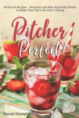 Perfekt im Krug! 40 Punsch-Rezepte - alkoholische und alkoholfreie Drinks für eine gelungene Party - Pitcher Perfect!: 40 Punch Recipes - Alcoholic and Non-Alcoholic Drinks to Make Your Party Go with a Swing