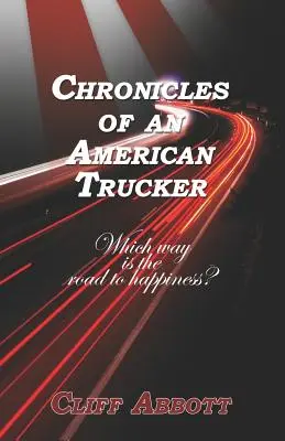 Chroniken eines amerikanischen Truckers: Welcher Weg ist der Weg zum Glücklichsein? - Chronicles of an American Trucker: Which Way is the Road to Happiness?