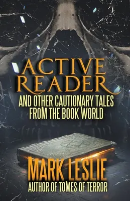 Aktiver Leser: Und andere mahnende Geschichten aus der Welt der Bücher - Active Reader: And Other Cautionary Tales from the Book World