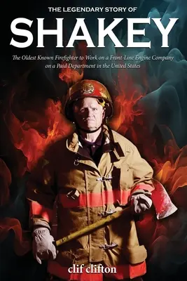 Die legendäre Geschichte von Shakey: Der älteste bekannte Feuerwehrmann, der in einem bezahlten Department in den Vereinigten Staaten an vorderster Front auf einer Lokomotive arbeitete - The Legendary Story of Shakey: The Oldest Known Firefighter to Work on a Front-Line Engine Company on a Paid Department in the United States