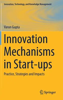 Innovationsmechanismen in Start-Ups: Praxis, Strategien und Wirkungen - Innovation Mechanisms in Start-Ups: Practice, Strategies and Impacts