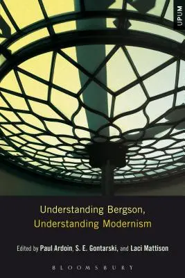 Bergson verstehen, die Moderne verstehen - Understanding Bergson, Understanding Modernism