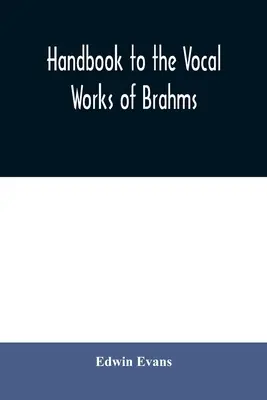 Handbuch zu den Vokalwerken von Brahms; vorangestellt ist ein didaktischer Teil, gefolgt von ausführlichen Referenztabellen - Handbook to the vocal works of Brahms; preceded by a didactic section and followed by copious tables of reference