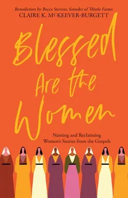 Gesegnet sind die Frauen: Benennung und Wiedergewinnung von Frauengeschichten aus den Evangelien - Blessed Are the Women: Naming & Reclaiming Women's Stories from the Gospels