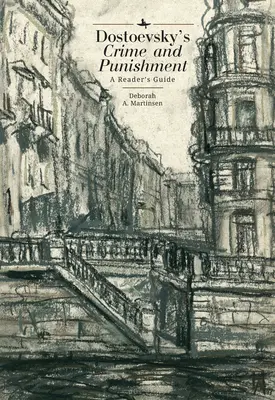 Dostojewskis „Verbrechen und Strafe“: Ein Leitfaden für den Leser - Dostoevsky's Crime and Punishment: A Reader's Guide