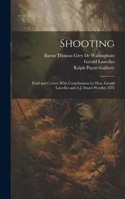 Schießen: Field and Covert; Mit Beiträgen von Hon. Gerald Lascelles und A.J. Stuart-Wortley. 6. Auflage; Ausgabe 1900 - Shooting: Field and Covert; With Contributions by Hon. Gerald Lascelles and A.J. Stuart-Wortley. 6Th; Edition 1900