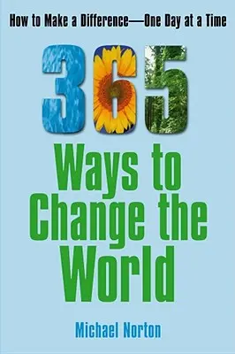 365 Wege, die Welt zu verändern: Wie man Tag für Tag einen Unterschied machen kann - 365 Ways to Change the World: How to Make a Difference One Day at a Time