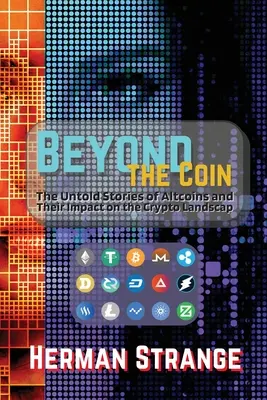 Beyond the Coin: Aufstieg, Fall und Entwicklung von Kryptowährungen - Beyond the Coin: The Rise, Fall, and Evolution of Cryptocurrencies