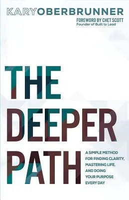 Der tiefere Weg: Eine einfache Methode, um Klarheit zu finden, das Leben zu meistern und Ihre Bestimmung jeden Tag zu erfüllen - The Deeper Path: A Simple Method for Finding Clarity, Mastering Life, and Doing Your Purpose Every Day