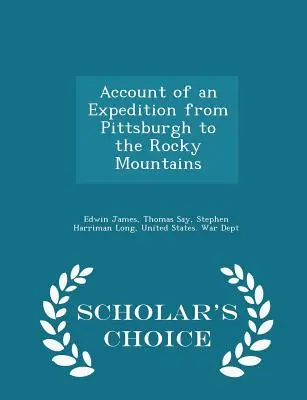 Bericht über eine Expedition von Pittsburgh zu den Rocky Mountains - Scholar's Choice Edition - Account of an Expedition from Pittsburgh to the Rocky Mountains - Scholar's Choice Edition