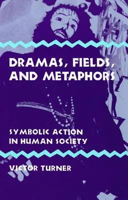 Dramen, Felder und Metaphern: Symbolisches Handeln in der menschlichen Gesellschaft - Dramas, Fields, and Metaphors: Symbolic Action in Human Society