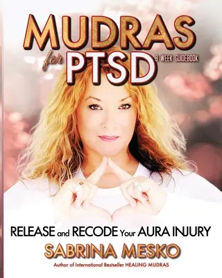 Mudras für PTSD: Befreien und rekodieren Sie Ihre Aura-Verletzung - Mudras for PTSD: Release and recode your Aura injury