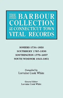 Barbour Collection of Connecticut Town Vital Records. Band 40: Somers 1734-1850, Southbury 1787-1830, Southington 1779-1857, South Windsor 1845- - Barbour Collection of Connecticut Town Vital Records. Volume 40: Somers 1734-1850, Southbury 1787-1830, Southington 1779-1857, South Windsor 1845-