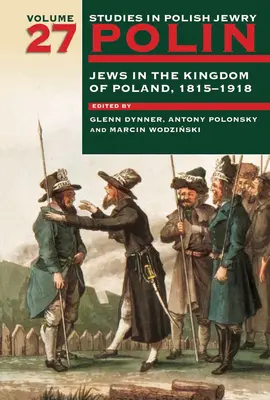 Polin: Studien zum polnischen Judentum Band 27: Juden im Königreich Polen, 1815-1918 - Polin: Studies in Polish Jewry Volume 27: Jews in the Kingdom of Poland, 1815-1918
