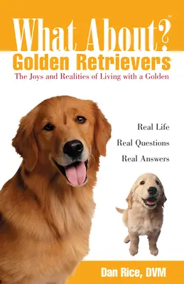 Was ist mit Golden Retrievern? Freude und Realitäten des Lebens mit einem Golden - What about Golden Retrievers?: The Joy and Realities of Living with a Golden