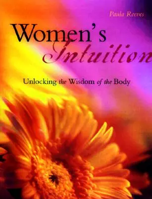 Die Intuition der Frau: Entdecke die Weisheit deines Körpers - Women's Intuition: Unlocking the Wisdom of Your Body