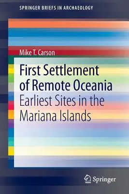 Erste Besiedlung des entlegenen Ozeaniens: Früheste Stätten auf den Marianeninseln - First Settlement of Remote Oceania: Earliest Sites in the Mariana Islands