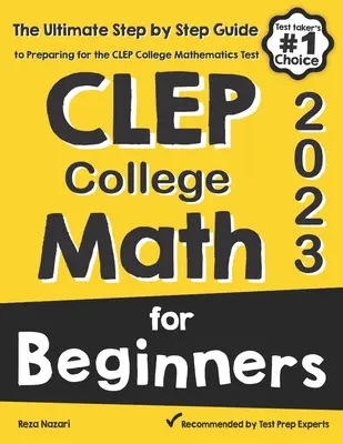 CLEP College Math for Beginners: Die ultimative Schritt-für-Schritt-Anleitung zur Vorbereitung auf den CLEP College Math Test - CLEP College Math for Beginners: The Ultimate Step by Step Guide to Preparing for the CLEP College Math Test