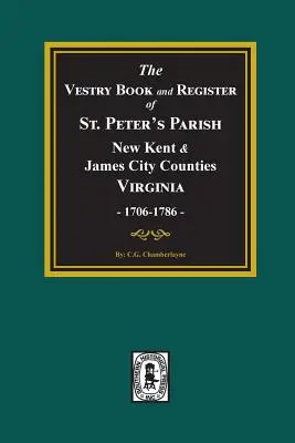 Das Sakristei- und Registerbuch von St. Peter's Parish, New Kent and James City Counties, Virginia, 1706-1786. - The Vestry Book and Register Book of St. Peter's Parish, New Kent and James City Counties, Virginia 1706-1786.