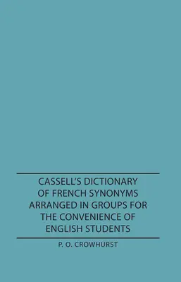 Cassell's Dictionary of French Synonyms, gruppiert für die Bequemlichkeit von Englischstudenten - Cassell's Dictionary of French Synonyms Arranged in Groups for the Convenience of English Students