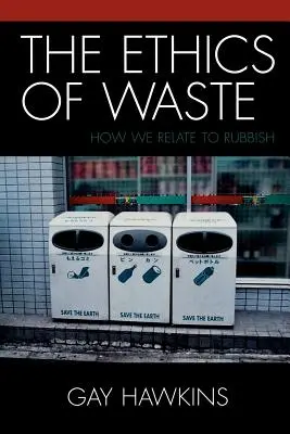 Die Ethik des Abfalls: Wie wir uns zu Müll verhalten - The Ethics of Waste: How We Relate to Rubbish