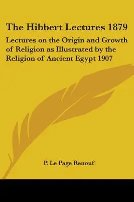 Die Hibbert-Vorlesungen 1879: Vorlesungen über den Ursprung und das Wachstum der Religion am Beispiel der Religion des alten Ägypten 1907 - The Hibbert Lectures 1879: Lectures on the Origin and Growth of Religion as Illustrated by the Religion of Ancient Egypt 1907