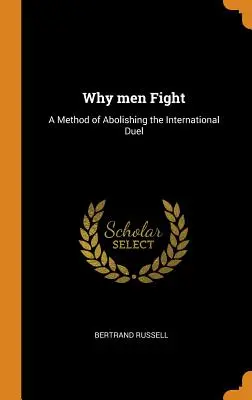 Warum Männer sich streiten: Eine Methode zur Abschaffung des internationalen Duells - Why men Fight: A Method of Abolishing the International Duel