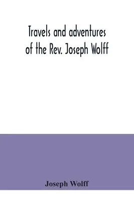 Reisen und Abenteuer des Pfarrers Joseph Wolff - Travels and adventures of the Rev. Joseph Wolff